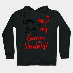 :Love me Love my German Shepherd! Especially for GSD owners! Hoodie